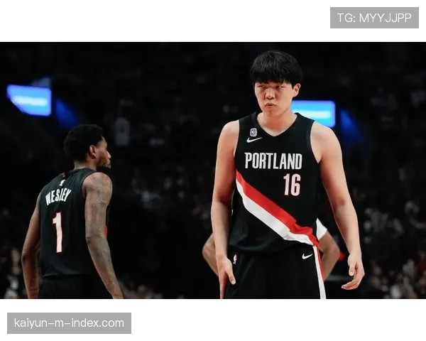 杨瀚森加盟开拓者获稳定出场时间 中国球员持续适应NBA